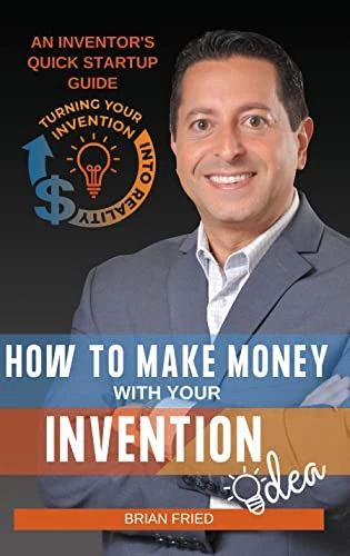 How to Make Money with Your Invention Idea: An Inventor’s Quick Startup Guide