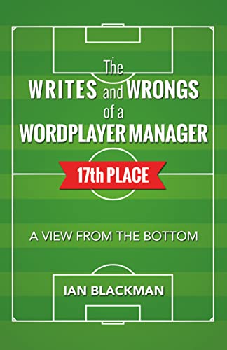The WRITES and WRONGS of a WORDPLAYER MANAGER 17th PLACE: A view from the bottom