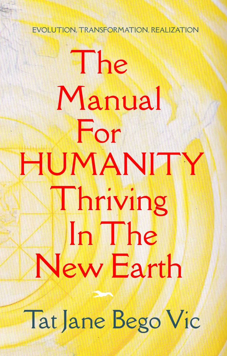 The Manual For Humanity Thriving In The New Earth