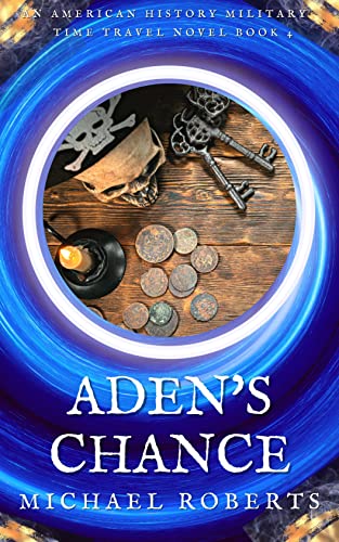 Aden’s Chance : An Alternate History, War of 1812, American Military Time Travel Novel (Pale Rider Alternative History Book 4)
