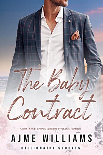 The Baby Contract: A Best Friend’s Brother, Surrogate Pregnancy Romance (Billionaire Secrets Book 4)