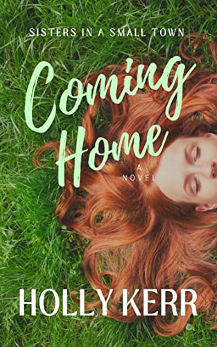 Coming Home: Humorous and Heartwarming Small-town romance (Sisters in a Small Town Book 1)