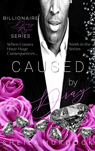 Caused by Dray: An African American Black Billionaire Romance Suspense Urban Fiction Series: Billionaire Dray Royce Series #9