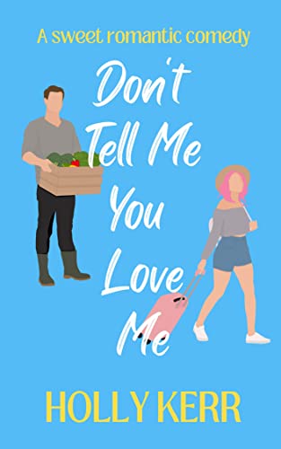 Don’t Tell Me You Love Me: A heartwarming second chance, first love sweet romance (Don’t Sweet Romance Book 1)