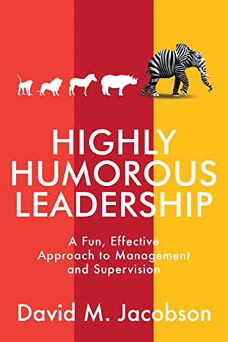 Highly Humorous Leadership: A Fun, Effective Approach to Management and Supervision