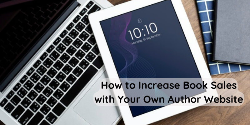 How to Increase Book Sales with Your Own Author Website