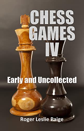 CHESS GAMES IV: Early and Uncollected
