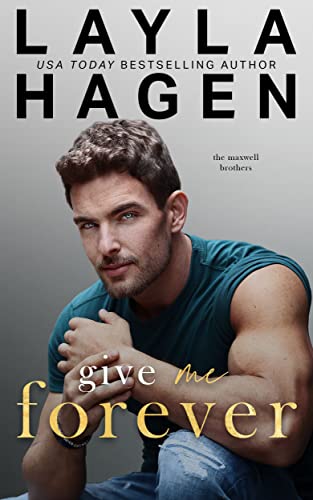 Give Me Forever: A second chance, roommates-to-lovers romance (The Maxwell Brothers)
