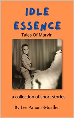 Idle Essence : Tales Of Marvin – A Collection Of Short Stories