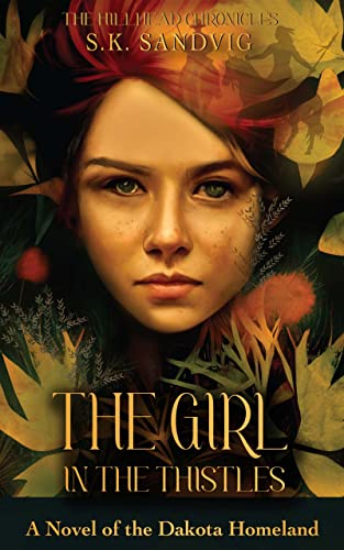 The Girl in the Thistles: A Novel of the Dakota Homeland, Inspired by Actual Events