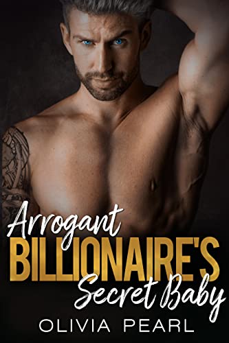 Arrogant Billionaire’s Secret Baby: An Enemies to Lovers Forced Proximity Romance
