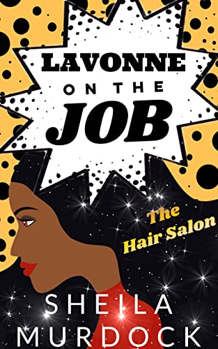 Lavonne on the Job: The Hair Salon: A Contemporary Black African American Urban Fiction Standalone