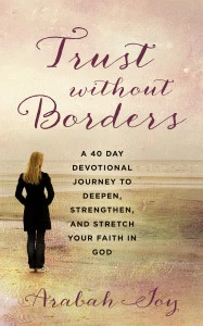 Trust Without Borders: A 40-Day Devotional to Deepen, Strengthen, and Stretch Your Faith in God