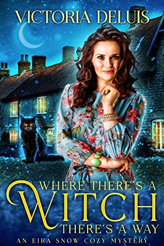 Where There’s a Witch, There’s a Way (An Eira Snow Cozy Mystery Book 1)