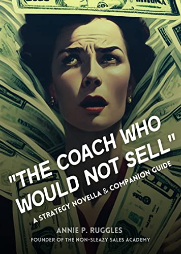 The Coach Who Would Not Sell: A Strategy Novella & Companion Guide