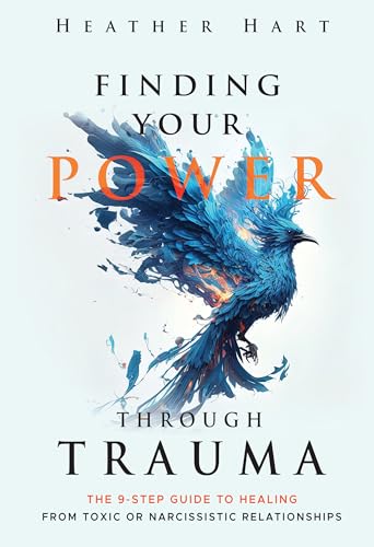 Finding Your Power Through Trauma: The 9-Step Guide To Healing From Toxic or Narcissistic Relationships