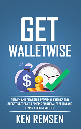 Get WalletWise: Proven and Powerful Personal Finance and Budgeting Tips for Finding Financial Freedom and Living a Debt-Free Life