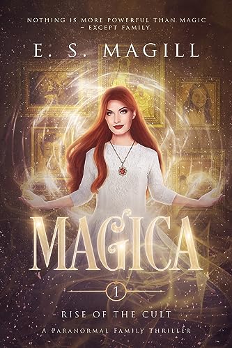 Magica: Book 1 Rise of the Cult A Paranormal Family Thriller