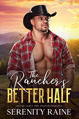 The Rancher’s Better Half: Steamy Curvy Girl Western Romance