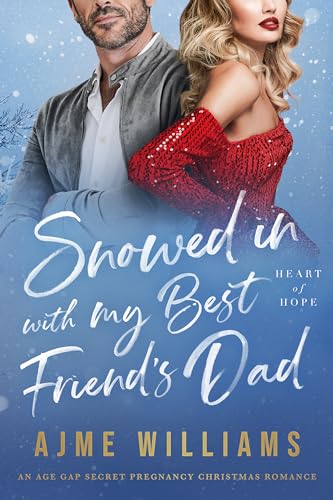 Snowed In with My Best Friend’s Dad: An Age Gap, Secret Pregnancy, Christmas Romance (Heart of Hope)
