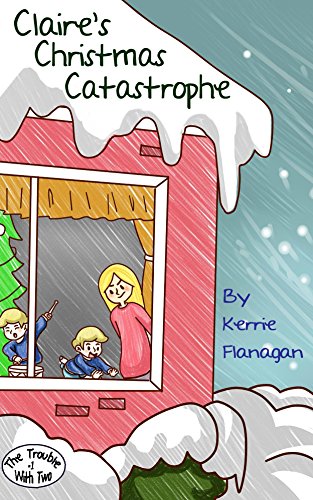 Claire’s Christmas Catastrophe: Early Chapter Book ages 6-8 (The Trouble with Two 1)