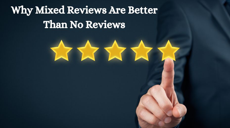 Why Mixed Reviews Are Better Than No Reviews